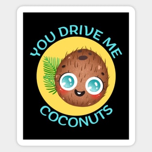 You Drive Me Coconuts | Coconut Pun Magnet